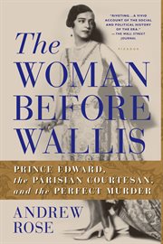 The Woman Before Wallis : Prince Edward, the Parisian Courtesan, and the Perfect Murder cover image