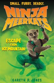 Escape from Ice Mountain : Ninja Meerkats cover image