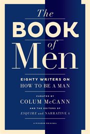 The Book of Men : Eighty Writers on How to Be a Man cover image