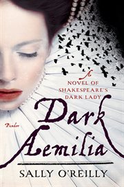 Dark Aemilia : A Novel of Shakespeare's Dark Lady cover image