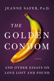 The Golden Condom : And Other Essays on Love Lost and Found cover image