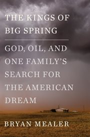 The Kings of Big Spring : God, Oil, and One Family's Search for the American Dream cover image