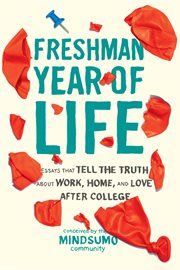 Freshman Year of Life : Essays That Tell the Truth About Work, Home, and Love After College cover image