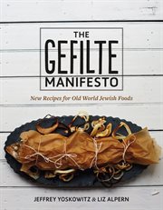 The gefilte manifesto : new recipes for Old World Jewish foods cover image