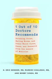 1 Out of 10 Doctors Recommends : Drinking Urine, Eating Worms, and Other Weird Cures, Cases, and Research from the Annals of Medicine cover image