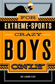 For Extreme-Sports Crazy Boys Only cover image