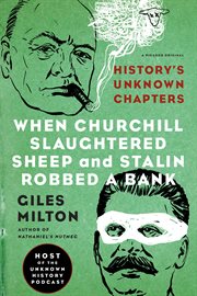 When Churchill Slaughtered Sheep and Stalin Robbed a Bank : History's Unknown Chapters cover image