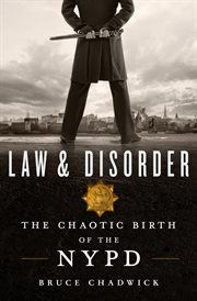 Law & disorder : the chaotic birth of the NYPD cover image