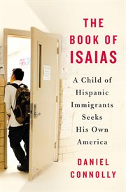 The Book of Isaias : A Child of Hispanic Immigrants Seeks His Own America cover image
