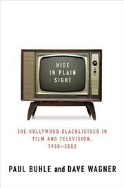 Hide in Plain Sight : The Hollywood Blacklistees in Film and Television, 1950-2002 cover image
