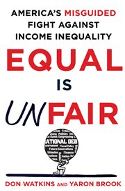 Equal Is Unfair : America's Misguided Fight Against Income Inequality cover image