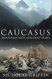Caucasus : Mountain Men and Holy Wars cover image