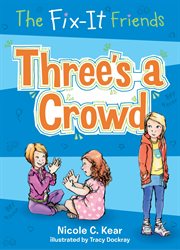 Three's a Crowd : Fix-It Friends cover image