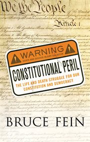 Constitutional Peril : The Life and Death Struggle for Our Constitution and Democracy cover image