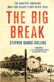 The Big Break : The Greatest American WWII POW Escape Story Never Told cover image