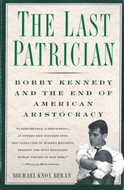 The Last Patrician : Bobby Kennedy and the End of American Aristocracy cover image