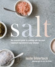 Salt : The Essential Guide to Cooking with the Most Important Ingredient in Your Kitchen cover image