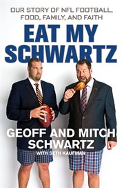 Eat My Schwartz : Our Story of NFL Football, Food, Family, and Faith cover image