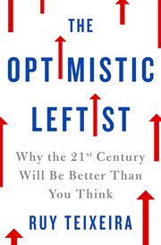 The Optimistic Leftist : Why the 21st Century Will Be Better Than You Think cover image