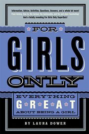 For Girls Only : Everything Great About Being a Girl cover image