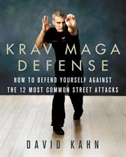 Krav Maga Defense : How to Defend Yourself Against the 12 Most Common Unarmed Street Attacks cover image