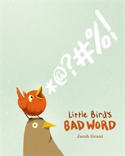 Little Bird's Bad Word : A Picture Book cover image