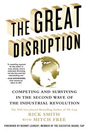 The Great Disruption : Competing and Surviving in the Second Wave of the Industrial Revolution cover image
