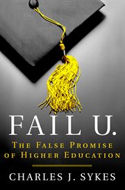 Fail U. : The False Promise of Higher Education cover image