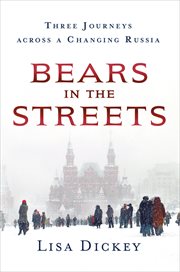 Bears in the Streets : Three Journeys across a Changing Russia cover image