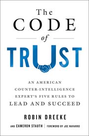 The Code of Trust : An American Counterintelligence Expert's Five Rules to Lead and Succeed cover image