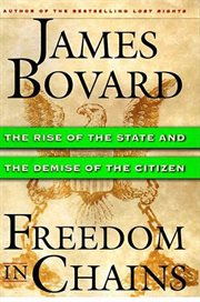 Freedom in Chains : The Rise of the State and the Demise of the Citizen cover image