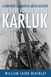 The Last Voyage of the Karluk : A Survivor's Memoir of Arctic Disaster cover image