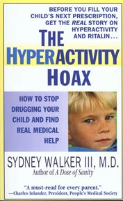 The Hyperactivity Hoax : How to Stop Drugging Your Child and Find Real Medical Help cover image