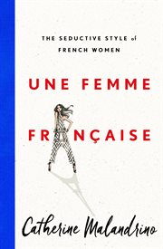 Une Femme Française : The Seductive Style of French Women cover image
