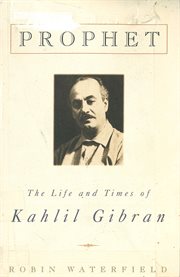 Prophet : The Life and Times of Kahlil Gibran cover image