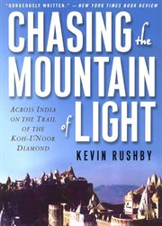 Chasing the mountain of light : across India on the trail of the Koh-i-Noor Diamond cover image