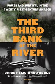 The Third Bank of the River : Power and Survival in the Twenty-First-Century Amazon cover image