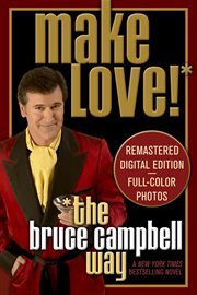 Make Love the Bruce Campbell Way : A Novel cover image