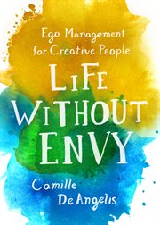 Life Without Envy : Ego Management for Creative People cover image