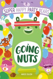 Super Happy Party Bears: Going Nuts : Going Nuts cover image