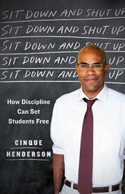 Sit Down and Shut Up : How Discipline Can Set Students Free cover image