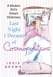 Last Night I Dreamt of Cosmopolitans : A Modern Girl's Dream Dictionary cover image