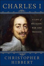 Charles I: A Life of Religion, War and Treason : A Life of Religion, War and Treason cover image
