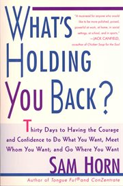What's holding you back? : 30 days to having the courage and confidence to do what you want, meet whom you want, and go where you want cover image