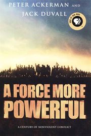 A Force More Powerful : A Century of Non-violent Conflict cover image