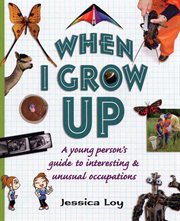 When I Grow Up : A Young Person's Guide to Interesting and Unusual Occupations cover image