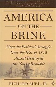 America on the Brink : How the Political Struggle Over the War of 1812 Almost Destroyed the Young Republic cover image