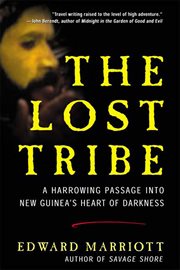 The Lost Tribe : A Harrowing Passage into New Guinea's Heart of Darkness cover image