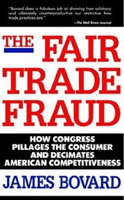 The Fair Trade Fraud : How Congress Pillages the Consumer and Decimates American Competitiveness cover image