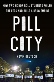 Pill City : How Two Honor Roll Students Foiled the Feds and Built a Drug Empire cover image
